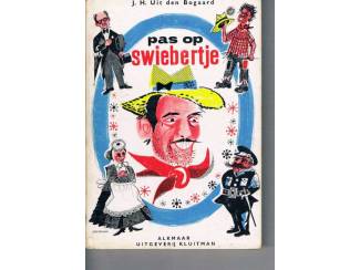 Pas op, Swiebertje – J.H. Uit den Bogaard – 4e druk