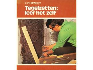 Tegelzetten, leer het zelf - Ir. Jos M. Westra