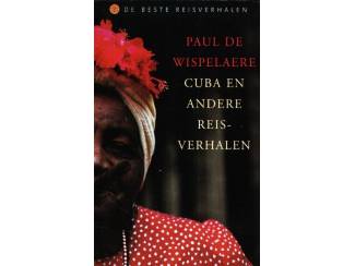 Cuba en andere reisverhalen - Paul de Wispelaere