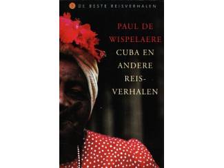 Cuba en andere reisverhalen - Paul de Wispelaere