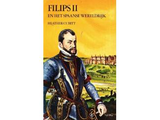 Geschiedenis en Politiek Filips II en het Spaanse Wereldrijk - Heather Cubitt - Fibula