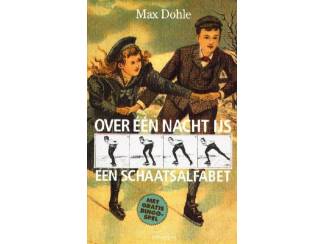 Over &eacute;en nacht ijs - een Schaatsalfabet - Max Dohle