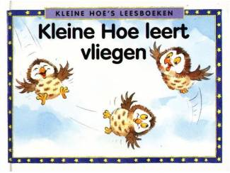 Kleine Hoe leert vliegen - Felicia Law & Steve Smallman
