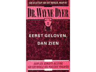 Eerst geloven, dan zien - Dr Wayne Dyer