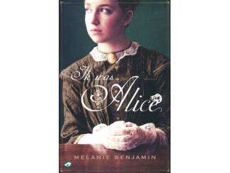 Ik was Alice - Melanie Benjamin