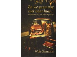 Reisboeken En we gaan nog niet naar huis...Wim Gramsma