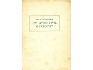 Om uwentwil getroost - Prof B. Holwerda