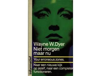 Niet morgen maar nu - Wayne W. Dyer.