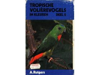 Hobby en Techniek Tropische Volierevogels in kleuren dl 2 - A. Rutgers