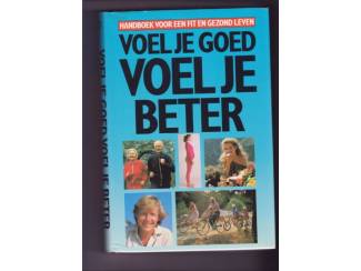 Voel je goed, voel je beter . Handboek voor fit en gezond leven