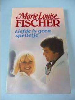 Liefde is geen spelletje - Marie Louise Fischer