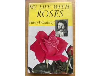 My life with roses - Harry Wheatcroft