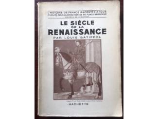 Geschiedenis en Politiek Le si&egrave;cle de la renaissance - Louis Batiffol